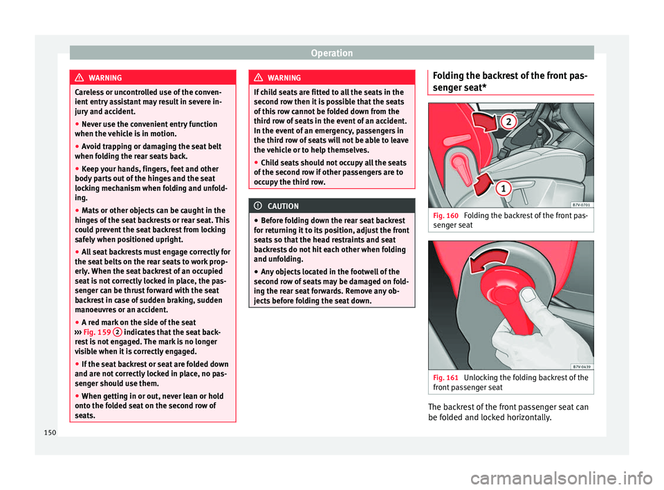 Seat Alhambra 2016 Owners Manual Operation
WARNING
Careless or uncontrolled use of the conven-
ient entr y
assistant may result in severe in-
jury and accident.
● Never use the convenient entry function
when the vehic
le is in mo Seat Alhambra 2016 Owners Manual Operation
WARNING
Careless or uncontrolled use of the conven-
ient entr y
assistant may result in severe in-
jury and accident.
● Never use the convenient entry function
when the vehic
le is in mo