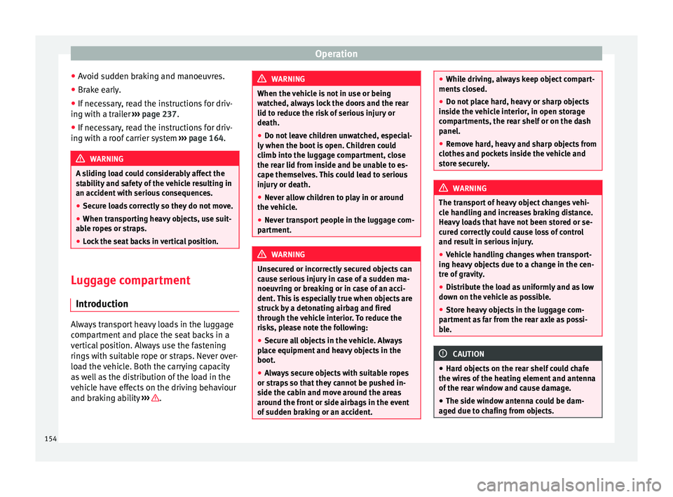 Seat Alhambra 2016 Owners Manual Operation
● Av
oid s
udden braking and manoeuvres.
● Brake early.
● If necessary, read the instructions for driv-
ing with a tr
ailer ››› page 237.
● If necessary, read the instructions Seat Alhambra 2016 Owners Manual Operation
● Av
oid s
udden braking and manoeuvres.
● Brake early.
● If necessary, read the instructions for driv-
ing with a tr
ailer ››› page 237.
● If necessary, read the instructions