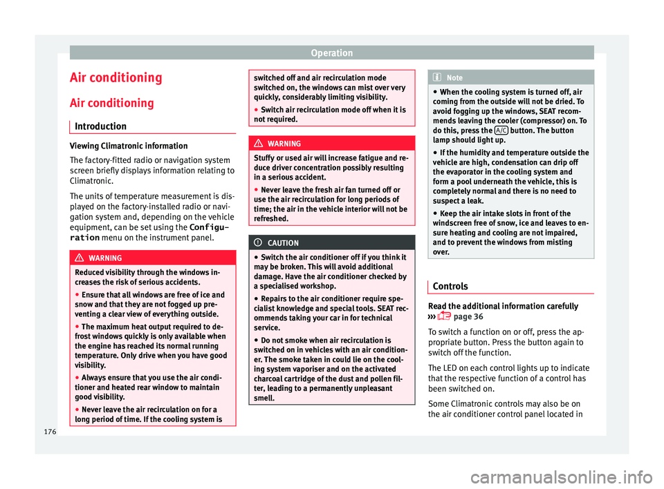 Seat Alhambra 2016  Owners Manual Operation
Air conditioning
Air c onditionin
g
Intr
oduction Viewing Climatronic information
The fact
or

y-fitted radio or navigation system
screen briefly displays information relating to
Climatronic