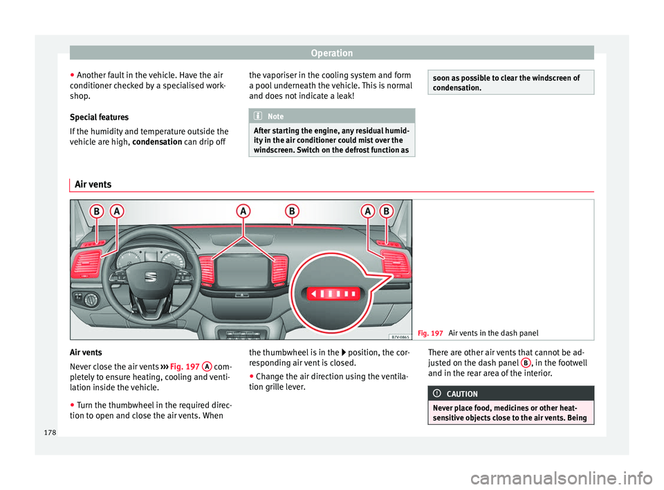Seat Alhambra 2016 Owners Manual Operation
● Another f au
lt
in the vehicle. Have the air
conditioner checked by a specialised work-
shop.
Special features
If the humidity and temperature outside the
vehicle are high, condensation Seat Alhambra 2016 Owners Manual Operation
● Another f au
lt
in the vehicle. Have the air
conditioner checked by a specialised work-
shop.
Special features
If the humidity and temperature outside the
vehicle are high, condensation