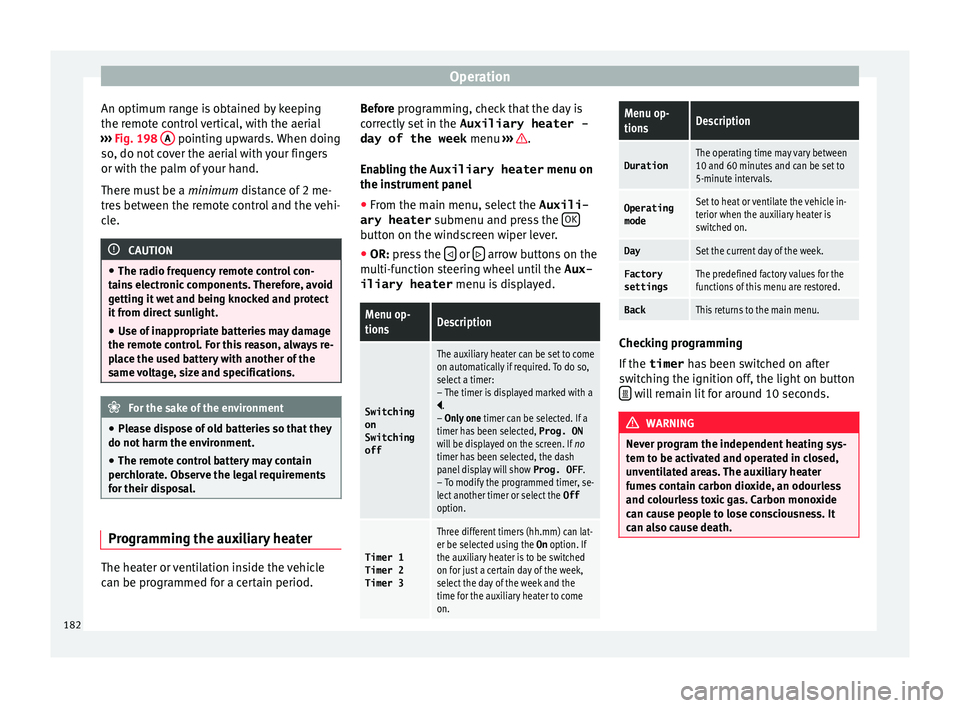 Seat Alhambra 2016  Owners Manual Operation
An optimum range is obtained by keeping
the r emot
e c
ontrol vertical, with the aerial
›››  Fig. 198  A  pointing upwards. When doing
so , do not
 c

over the aerial with your fingers