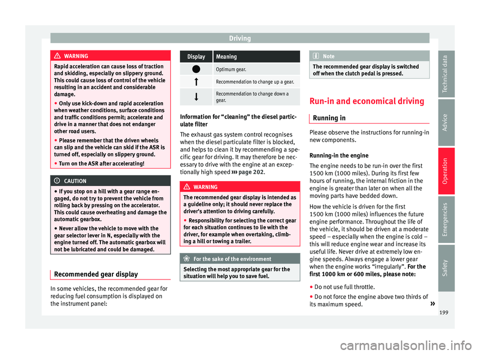 Seat Alhambra 2016 Owners Manual Driving
WARNING
Rapid acceleration can cause loss of traction
and skid din
g, especially on slippery ground.
This could cause loss of control of the vehicle
resulting in an accident and considerable
d Seat Alhambra 2016 Owners Manual Driving
WARNING
Rapid acceleration can cause loss of traction
and skid din
g, especially on slippery ground.
This could cause loss of control of the vehicle
resulting in an accident and considerable
d