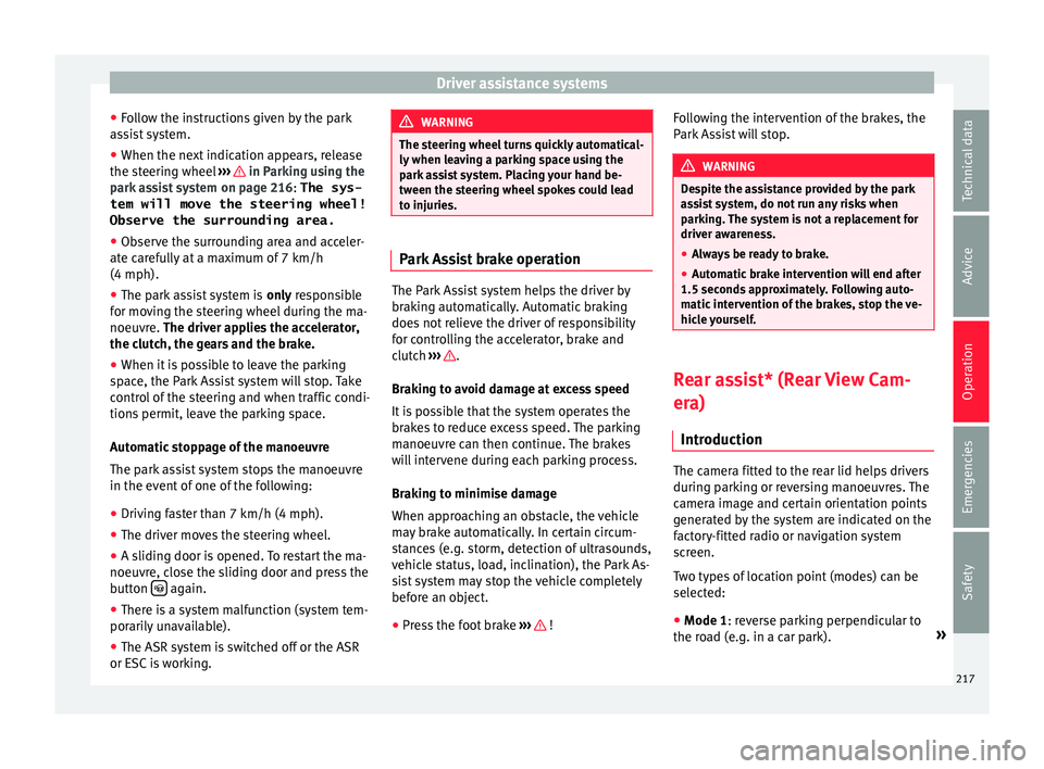 Seat Alhambra 2016 Owners Manual Driver assistance systems
● Fo
l
low the instructions given by the park
assist system.
● When the next indication appears, release
the steerin
g wheel ››› in Parking using the
p ark
a
ss Seat Alhambra 2016 Owners Manual Driver assistance systems
● Fo
l
low the instructions given by the park
assist system.
● When the next indication appears, release
the steerin
g wheel ››› in Parking using the
p ark
a
ss