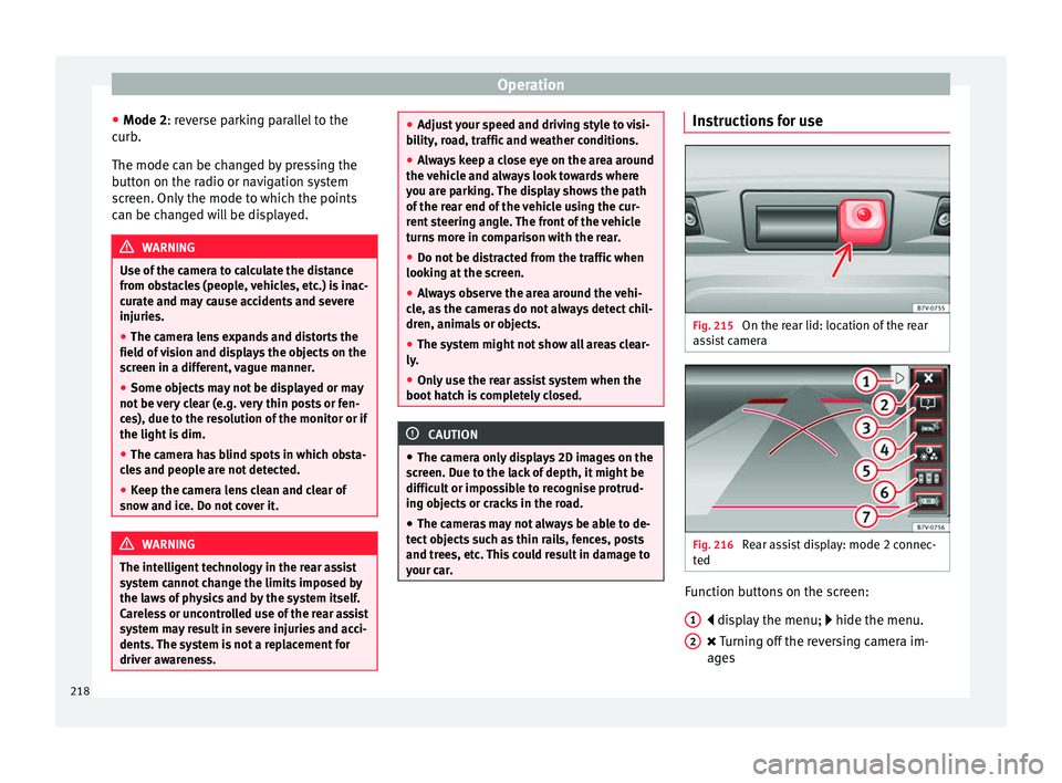 Seat Alhambra 2016 Owners Manual Operation
● Mode 2: r ev
er
se parking parallel to the
curb.
The mode can be changed by pressing the
button on the radio or navigation system
screen. Only the mode to which the points
can be changed Seat Alhambra 2016 Owners Manual Operation
● Mode 2: r ev
er
se parking parallel to the
curb.
The mode can be changed by pressing the
button on the radio or navigation system
screen. Only the mode to which the points
can be changed