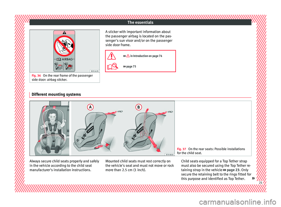 Seat Alhambra 2016  Owners Manual The essentials
Fig. 36 
On the rear frame of the passenger
side door: airb ag s
ticker. A sticker with important information about
the p
a
s

senger airbag is located on the pas-
senger's sun viso