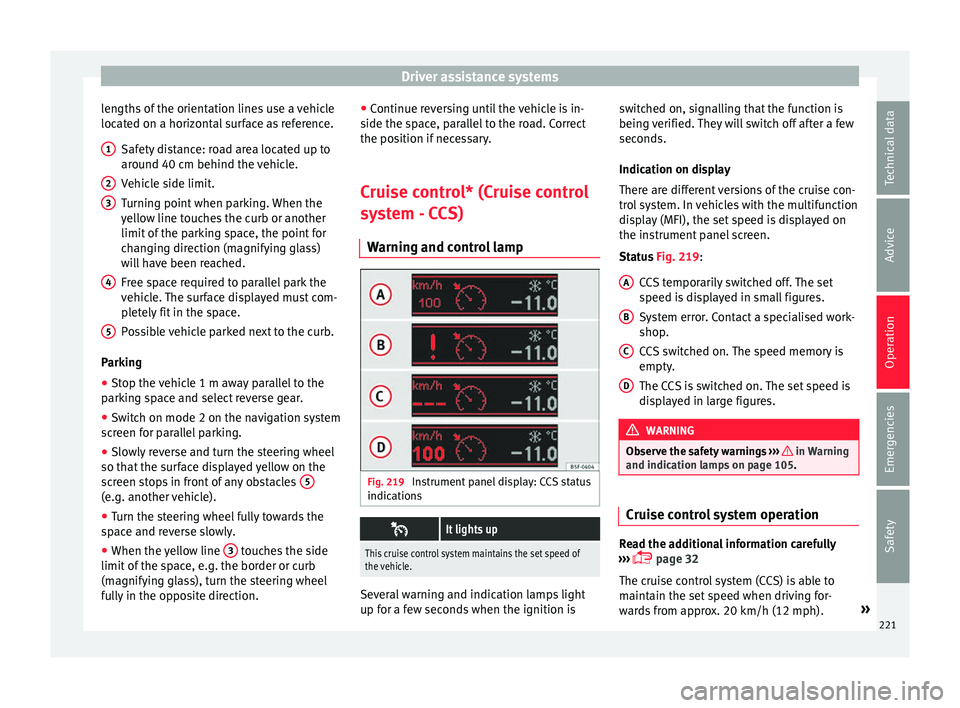 Seat Alhambra 2016 Owners Manual Driver assistance systems
lengths of the orientation lines use a vehicle
loc at
ed on a horiz
ontal surface as reference.
Safety distance: road area located up to
around 40 cm behind the vehicle.
Vehi Seat Alhambra 2016 Owners Manual Driver assistance systems
lengths of the orientation lines use a vehicle
loc at
ed on a horiz
ontal surface as reference.
Safety distance: road area located up to
around 40 cm behind the vehicle.
Vehi