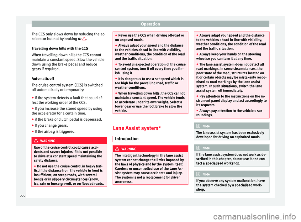 Seat Alhambra 2016 Owners Manual Operation
The CCS only slows down by reducing the ac-
c el
er
ator but not by braking ››› .
T r
av
elling down hills with the CCS
When travelling down hills the CCS cannot
maintain a constant Seat Alhambra 2016 Owners Manual Operation
The CCS only slows down by reducing the ac-
c el
er
ator but not by braking ››› .
T r
av
elling down hills with the CCS
When travelling down hills the CCS cannot
maintain a constant