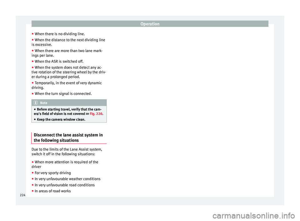 Seat Alhambra 2016 Owners Manual Operation
● When ther e i
s
no dividing line.
● When the distance to the next dividing line
is e
xcessive.
● When there are more than two lane mark-
ings
per lane.
● When the ASR is switch Seat Alhambra 2016 Owners Manual Operation
● When ther e i
s
no dividing line.
● When the distance to the next dividing line
is e
xcessive.
● When there are more than two lane mark-
ings
per lane.
● When the ASR is switch