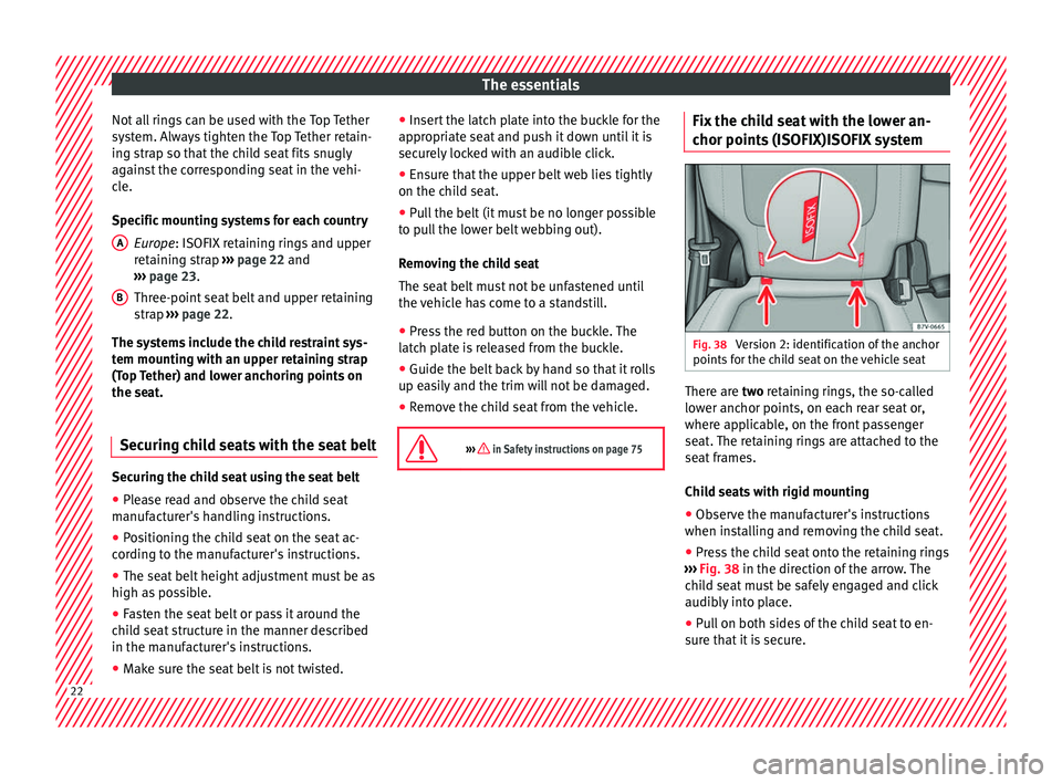 Seat Alhambra 2016  Owners Manual The essentials
Not all rings can be used with the Top Tether
sy s
t
em. Always tighten the Top Tether retain-
ing strap so that the child seat fits snugly
against the corresponding seat in the vehi-
c