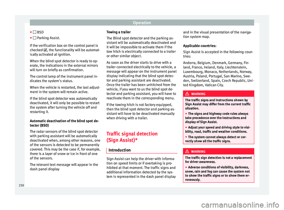 Seat Alhambra 2016 Owners Manual Operation
● BSD
● P arking Assist.
If the
verification box on the control panel is
checked , the functionality will be automat-
ically activated at ignition.
When the blind spot dete Seat Alhambra 2016 Owners Manual Operation
● BSD
● P arking Assist.
If the
verification box on the control panel is
checked , the functionality will be automat-
ically activated at ignition.
When the blind spot dete