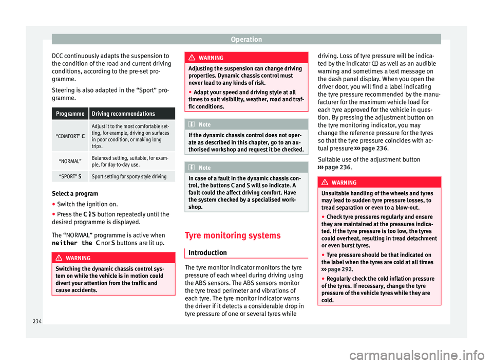 Seat Alhambra 2016 Owners Manual Operation
DCC continuously adapts the suspension to
the c ondition of
the r
oad and current driving
conditions, according to the pre-set pro-
gramme.
Steering is also adapted in the “Sport” pro-
Seat Alhambra 2016 Owners Manual Operation
DCC continuously adapts the suspension to
the c ondition of
the r
oad and current driving
conditions, according to the pre-set pro-
gramme.
Steering is also adapted in the “Sport” pro-