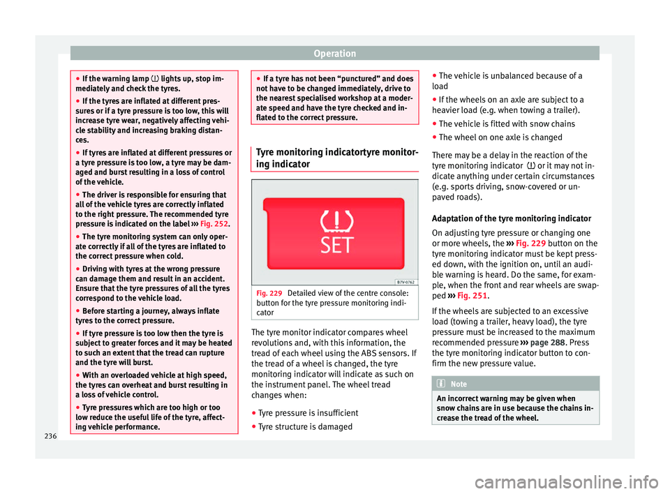 Seat Alhambra 2016 Owners Manual Operation
●
If the w arnin
g lamp lights up, stop im-
mediately and check the tyres.
● If the tyres are inflated at different pres-
sure
s or if a tyre pressure is too low, this will
increase Seat Alhambra 2016 Owners Manual Operation
●
If the w arnin
g lamp lights up, stop im-
mediately and check the tyres.
● If the tyres are inflated at different pres-
sure
s or if a tyre pressure is too low, this will
increase