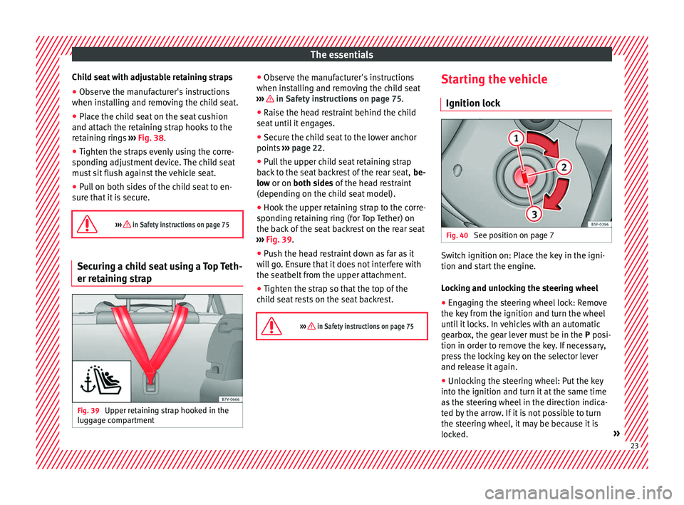 Seat Alhambra 2016  Owners Manual The essentials
Child seat with adjustable retaining straps
● Observe the manufacturer's instructions
when in s
t
alling and removing the child seat.
● Place the child seat on the seat cushion
