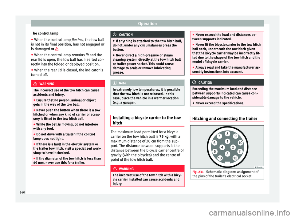 Seat Alhambra 2016  Owners Manual Operation
The control lamp
● When the control lamp  flashes
, the t ow ball
is not in its final position, has not engaged or
is damaged  ›››  .
● When the control lamp  remain
s
  lit and th
