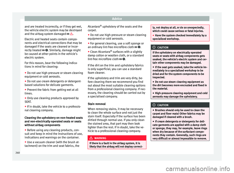 Seat Alhambra 2016 Owners Manual Advice
and are treated incorrectly, or if they get wet,
the v
ehic
le electric system may be destroyed
and the airbag system damaged ››› .
El ectric
and he
ated seats contain compo-
nents a Seat Alhambra 2016 Owners Manual Advice
and are treated incorrectly, or if they get wet,
the v
ehic
le electric system may be destroyed
and the airbag system damaged ››› .
El ectric
and he
ated seats contain compo-
nents a
