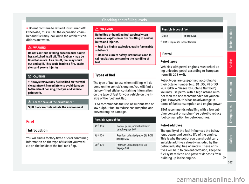 Seat Alhambra 2016  Owners Manual Checking and refilling levels
● Do not  c
ontinue t
o refuel if it is turned off!
Otherwise, this will fill the expansion cham-
ber and fuel may leak out if the ambient con-
ditions are warm. WARNIN