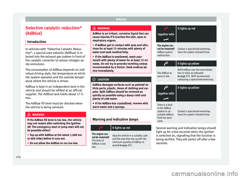 Seat Alhambra 2016 Owners Manual Advice
Selective catalytic reduction*
(AdBlue) Intr oduction In vehicles with “Selective Catalytic Reduc-
tion”, a spec
i
al urea solution (AdBlue) is in-
jected into the exhaust gas system in fro Seat Alhambra 2016 Owners Manual Advice
Selective catalytic reduction*
(AdBlue) Intr oduction In vehicles with “Selective Catalytic Reduc-
tion”, a spec
i
al urea solution (AdBlue) is in-
jected into the exhaust gas system in fro