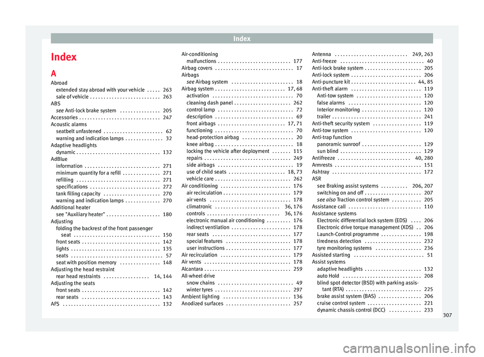 Seat Alhambra 2016 User Guide Index
Index
A
Abr o
a
d
extended stay abroad with your vehicle  . . . . . 263
sale of vehicle  . . . . . . . . . . . . . . . . . . . . . . . . . . 263
ABS see Anti-lock brake system  . . . . . . . . .