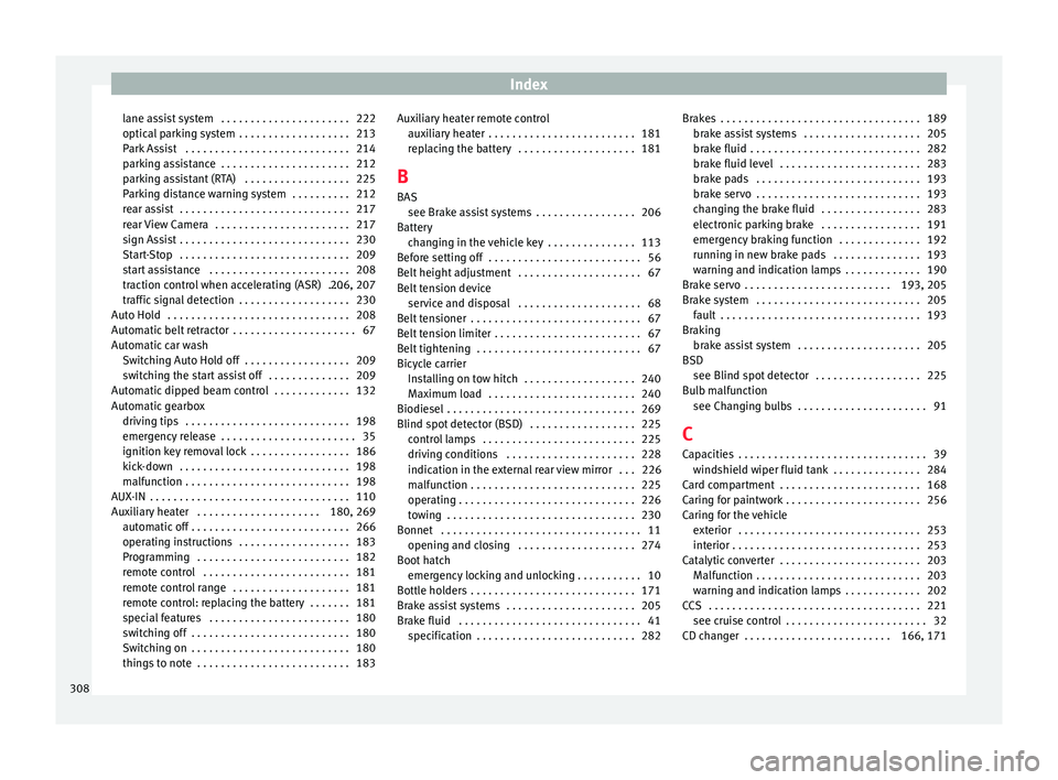 Seat Alhambra 2016 Owners Manual Index
lane assist system . . . . . . . . . . . . . . . . . . . . . . 222
optic al
p
arking system . . . . . . . . . . . . . . . . . . . 213
Park Assist . . . . . . . . . . . . . . . . . . . . . . Seat Alhambra 2016 Owners Manual Index
lane assist system . . . . . . . . . . . . . . . . . . . . . . 222
optic al
p
arking system . . . . . . . . . . . . . . . . . . . 213
Park Assist . . . . . . . . . . . . . . . . . . . . . .