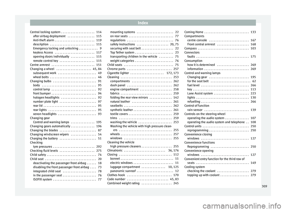 Seat Alhambra 2016  Owners Manual Index
Central locking system  . . . . . . . . . . . . . . . . . . . . . 114 aft
er airb
ag deployment  . . . . . . . . . . . . . . . . . 115
Anti-theft alarm . . . . . . . . . . . . . . . . . . . . . 