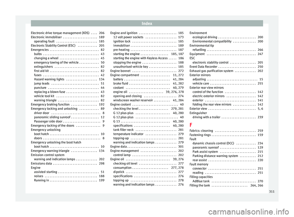 Seat Alhambra 2016  Owners Manual Index
Electronic drive torque management (XDS)  . . . . 206
El ectr
onic
 immobiliser  . . . . . . . . . . . . . . . . . . . . . 189
operating fault  . . . . . . . . . . . . . . . . . . . . . . . . . 