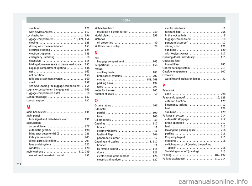 Seat Alhambra 2016 Owners Guide Index
sun blind  . . . . . . . . . . . . . . . . . . . . . . . . . . . . . . 129
w ith K
eyl
ess Access  . . . . . . . . . . . . . . . . . . . . . 117
Locking button  . . . . . . . . . . . . . . . . .