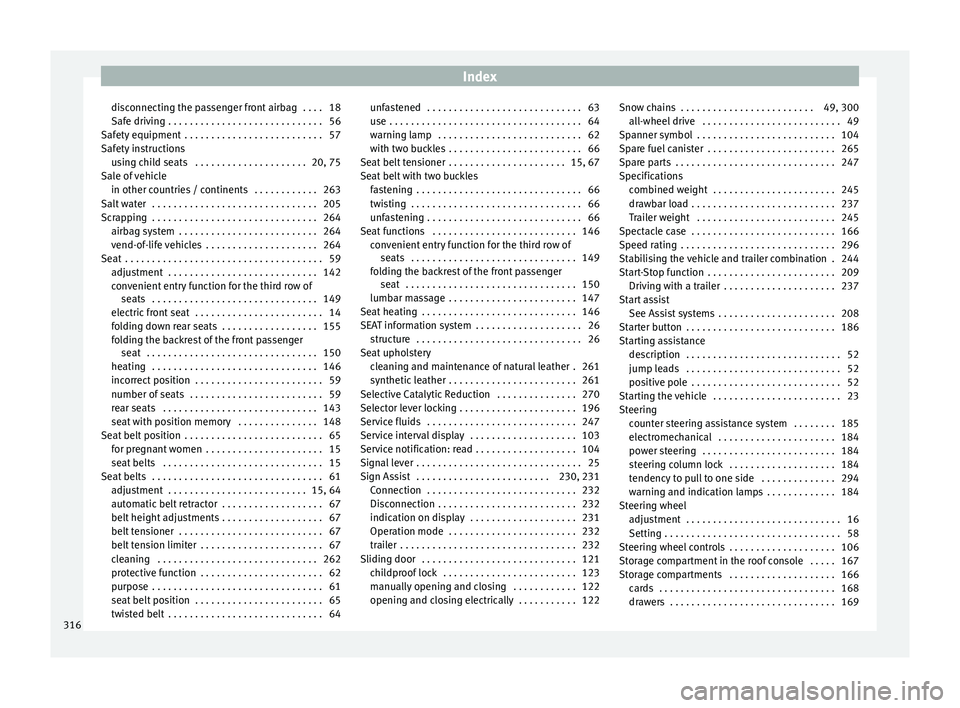 Seat Alhambra 2016 Owners Manual Index
disconnecting the passenger front airbag . . . . 18
Saf e driv
in
g . . . . . . . . . . . . . . . . . . . . . . . . . . . . . 56
Safety equipment . . . . . . . . . . . . . . . . . . . . . . . Seat Alhambra 2016 Owners Manual Index
disconnecting the passenger front airbag . . . . 18
Saf e driv
in
g . . . . . . . . . . . . . . . . . . . . . . . . . . . . . 56
Safety equipment . . . . . . . . . . . . . . . . . . . . . . .
