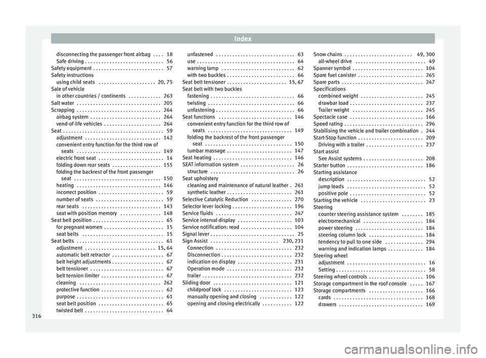 Seat Alhambra 2016  Owners Manual Index
disconnecting the passenger front airbag  . . . . 18
Saf e driv
in
g . . . . . . . . . . . . . . . . . . . . . . . . . . . . . 56
Safety equipment  . . . . . . . . . . . . . . . . . . . . . . . 