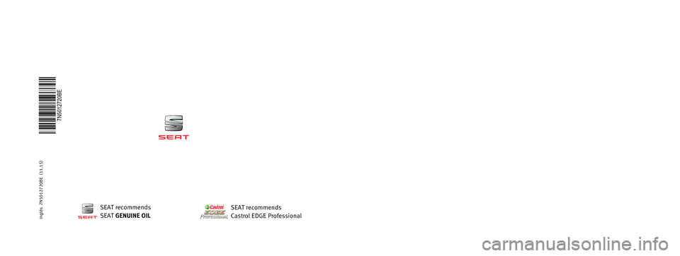Seat Alhambra 2016 Owners Manual OWNER’S
MANUAL
Alhambra
7N5012720BE
Inglés
7N5012720BE (11.15)
Alhambra
Inglés (11.15)
SEAT recommends
SEAT GENUINE OIL
SEAT recommends
Castrol EDGE Professional Seat Alhambra 2016 Owners Manual OWNER’S
MANUAL
Alhambra
7N5012720BE
Inglés
7N5012720BE (11.15)
Alhambra
Inglés (11.15)
SEAT recommends
SEAT GENUINE OIL
SEAT recommends
Castrol EDGE Professional