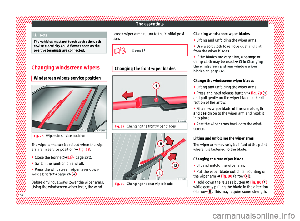 Seat Alhambra 2016 Workshop Manual The essentials
Note
The vehicles must not touch each other, oth-
erw i
se electricity could flow as soon as the
positive terminals are connected. Changing windscreen wipers
Wind s
creen wipers servic Seat Alhambra 2016 Workshop Manual The essentials
Note
The vehicles must not touch each other, oth-
erw i
se electricity could flow as soon as the
positive terminals are connected. Changing windscreen wipers
Wind s
creen wipers servic
