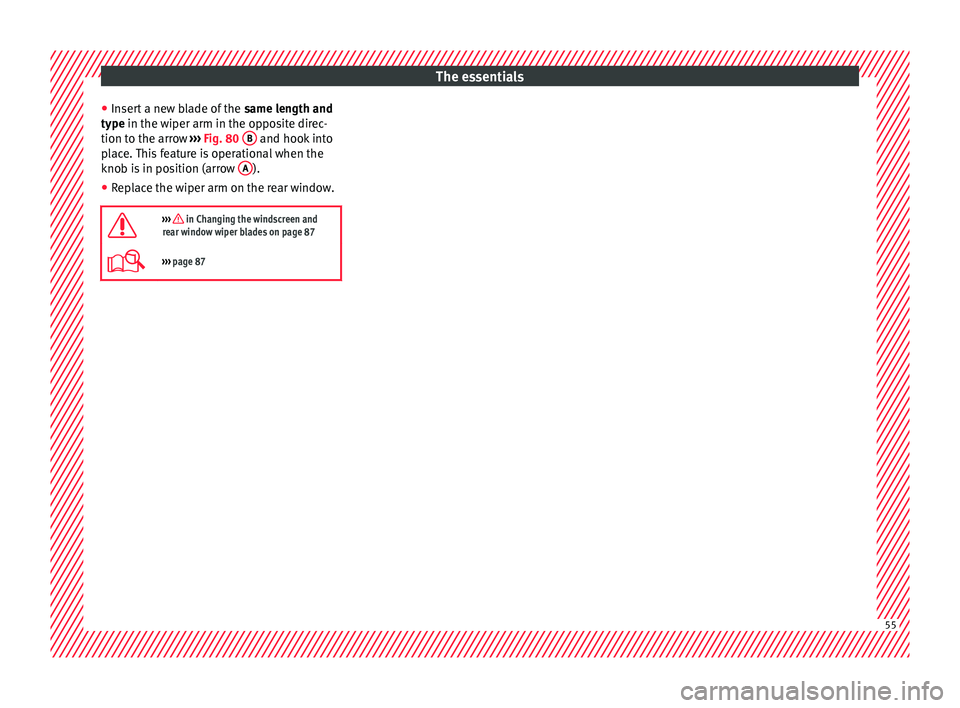 Seat Alhambra 2016 Workshop Manual The essentials
● Inser
t
a new blade of the same length and
type in the wiper arm in the opposite direc-
tion to the arrow ››› Fig. 80 B and hook into
p l
ac
e. This feature is operation Seat Alhambra 2016 Workshop Manual The essentials
● Inser
t
a new blade of the same length and
type in the wiper arm in the opposite direc-
tion to the arrow ››› Fig. 80 B and hook into
p l
ac
e. This feature is operation