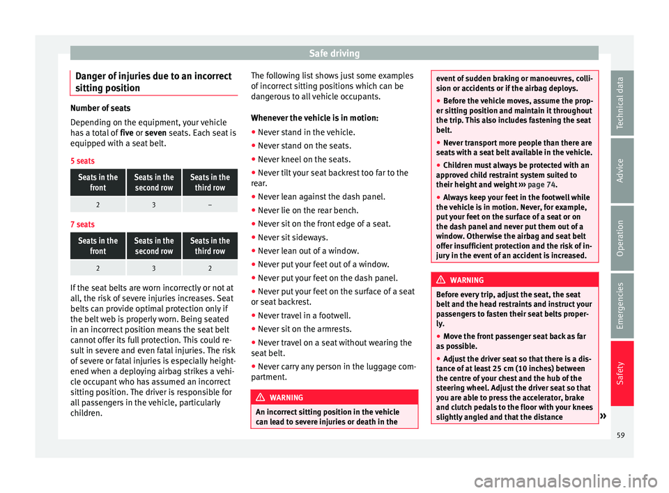 Seat Alhambra 2016 Repair Manual Safe driving
Danger of injuries due to an incorrect
s ittin
g po
sitionNumber of seats
Dependin
g on the equipment,
your vehicle
has a total of five or seven seats. Each seat is
equipped with a sea Seat Alhambra 2016 Repair Manual Safe driving
Danger of injuries due to an incorrect
s ittin
g po
sitionNumber of seats
Dependin
g on the equipment,
your vehicle
has a total of five or seven seats. Each seat is
equipped with a sea