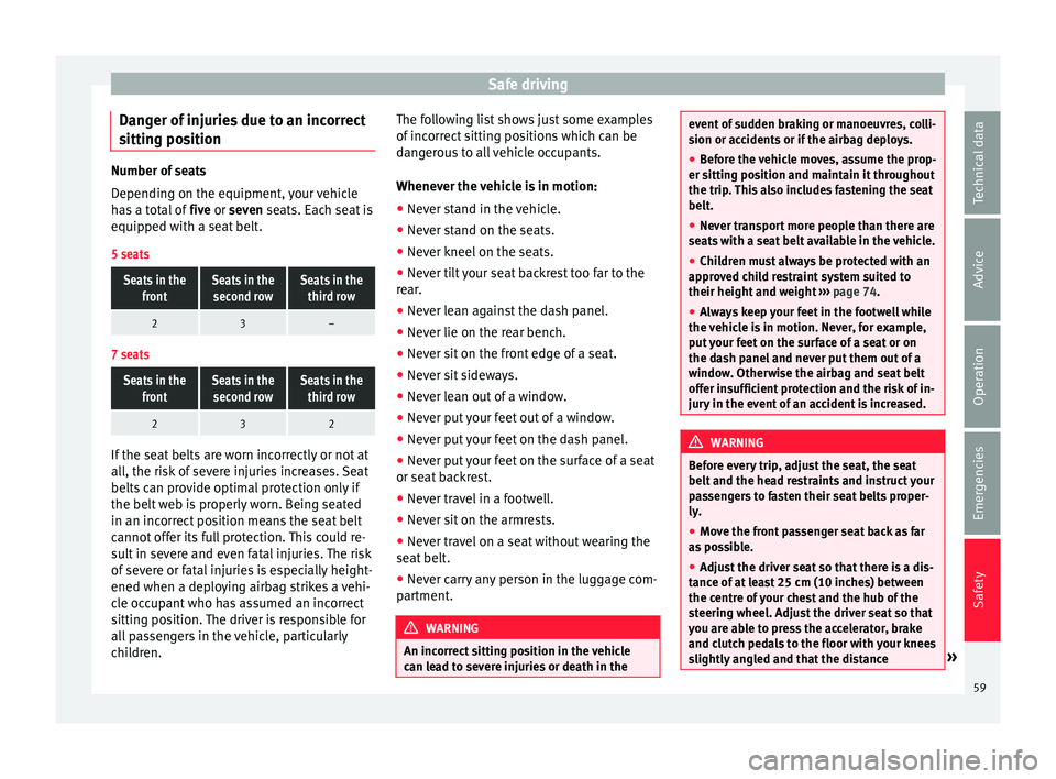Seat Alhambra 2016  Owners Manual Safe driving
Danger of injuries due to an incorrect
s ittin
g po
sitionNumber of seats
Dependin
g on the equipment, 

your vehicle
has a total of  five or seven seats. Each seat is
equipped with a sea