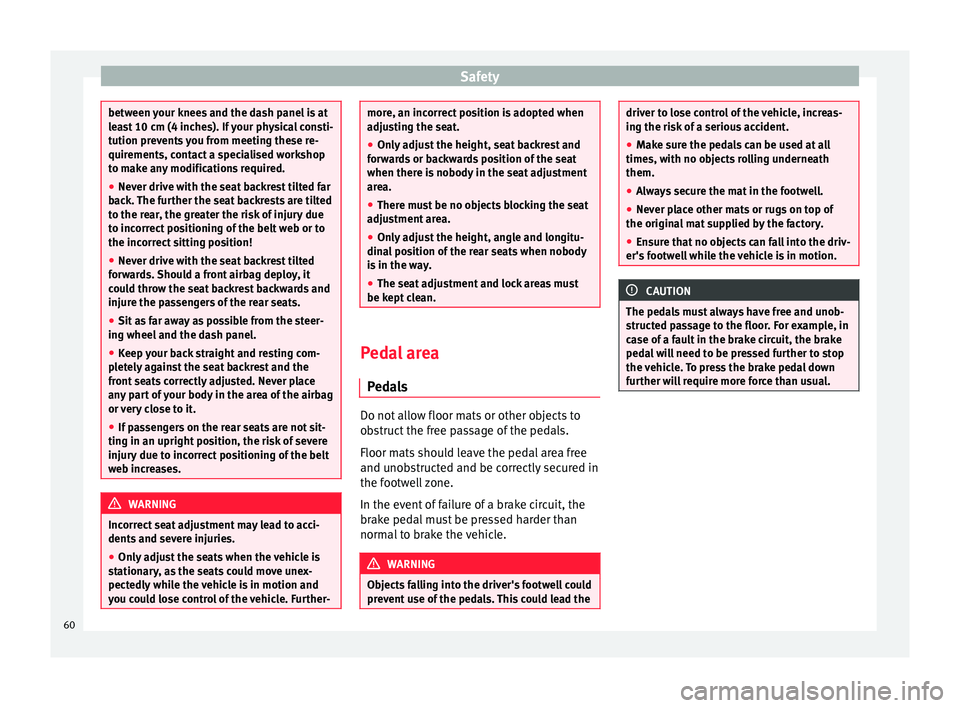 Seat Alhambra 2016 Repair Manual Safety
between your knees and the dash panel is at
le
a
st 10 cm (4 inches). If your physical consti-
tution prevents you from meeting these re-
quirements, contact a specialised workshop
to make any Seat Alhambra 2016 Repair Manual Safety
between your knees and the dash panel is at
le
a
st 10 cm (4 inches). If your physical consti-
tution prevents you from meeting these re-
quirements, contact a specialised workshop
to make any