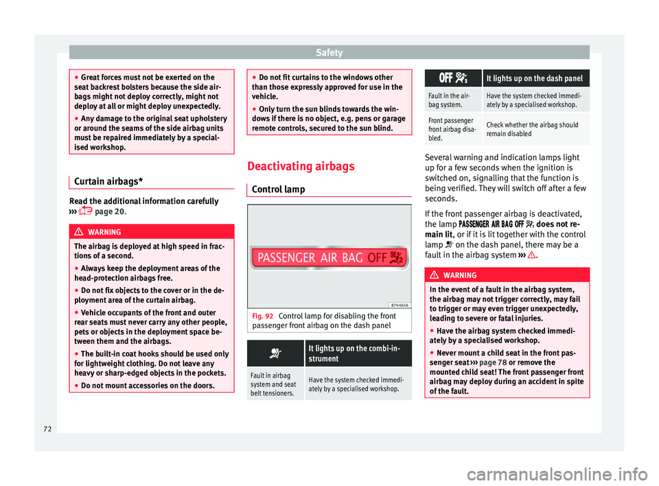 Seat Alhambra 2016 Manual PDF Safety
●
Gre at
forces must not be exerted on the
seat backrest bolsters because the side air-
bags might not deploy correctly, might not
deploy at all or might deploy unexpectedly.
● Any damage Seat Alhambra 2016 Manual PDF Safety
●
Gre at
forces must not be exerted on the
seat backrest bolsters because the side air-
bags might not deploy correctly, might not
deploy at all or might deploy unexpectedly.
● Any damage