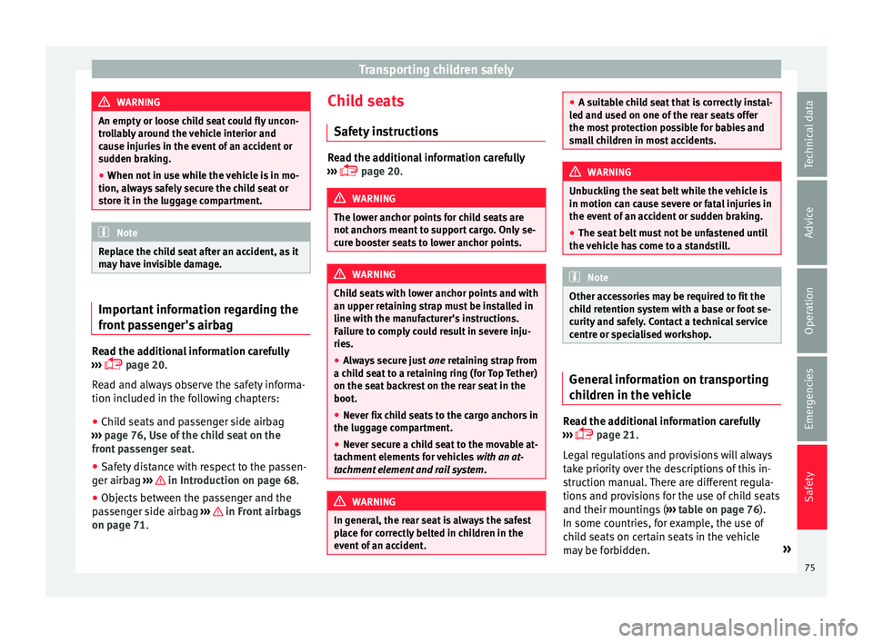 Seat Alhambra 2016 Manual PDF Transporting children safely
WARNING
An empty or loose child seat could fly uncon-
tro l
lably around the vehicle interior and
cause injuries in the event of an accident or
sudden braking.
● When no Seat Alhambra 2016 Manual PDF Transporting children safely
WARNING
An empty or loose child seat could fly uncon-
tro l
lably around the vehicle interior and
cause injuries in the event of an accident or
sudden braking.
● When no