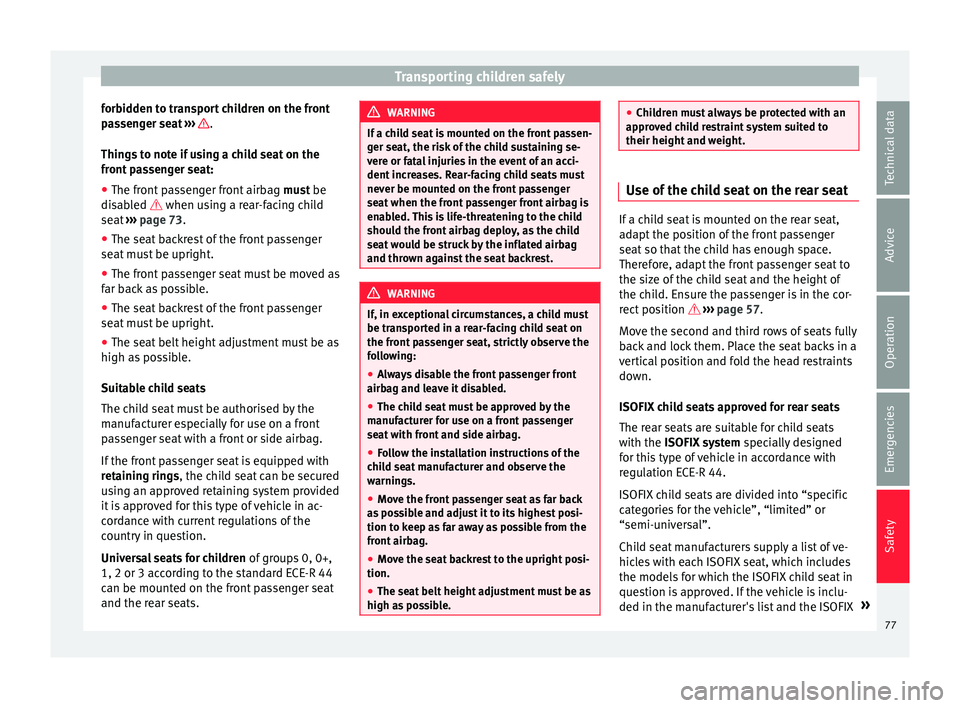 Seat Alhambra 2016  Owners Manual Transporting children safely
forbidden to transport children on the front
p a
s
senger seat  ›››  .
Thin g
s
 to note if using a child seat on the
front passenger seat:
● The front passenger f