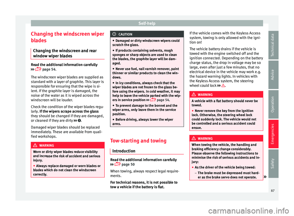 Seat Alhambra 2016  Owners Manual Self-help
Changing the windscreen wiper
b l
a
des
Changing the windscreen and rear
window wiper blades Read the additional information carefully
›› ›

  page 54.
The windscreen wiper blades a