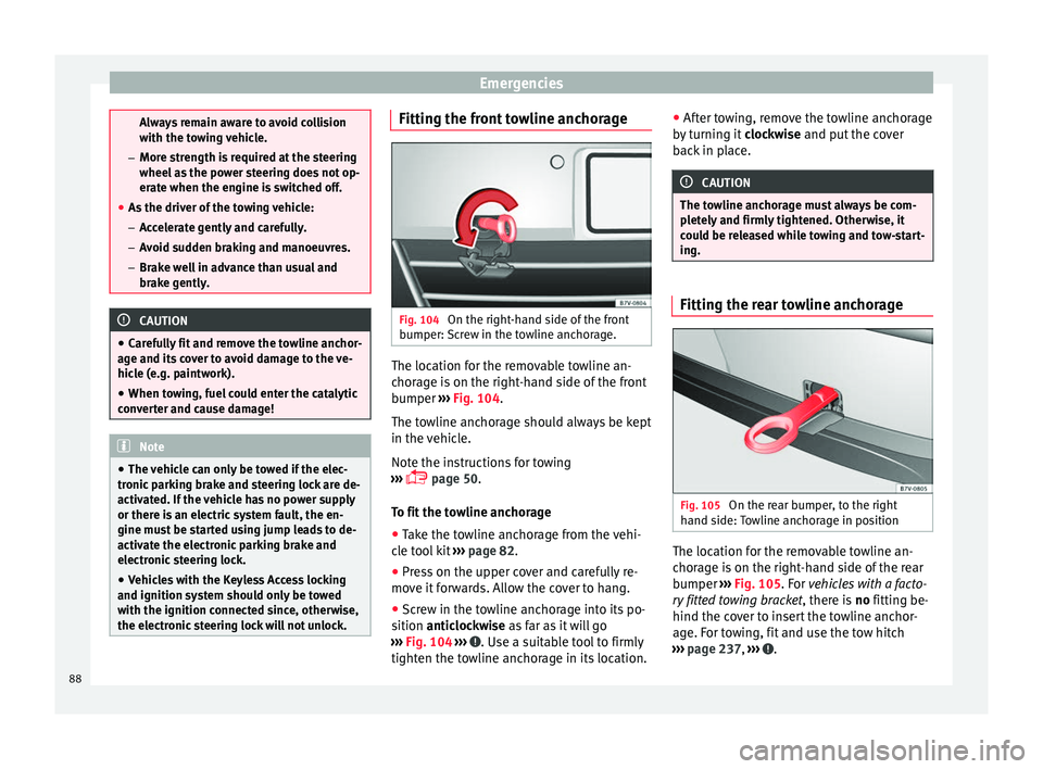 Seat Alhambra 2016 Manual Online Emergencies
Always remain aware to avoid collision
with the t
o
wing vehicle.
– More strength is required at the steering
wheel as the power steering does not op-
erate when the engine is switched o Seat Alhambra 2016 Manual Online Emergencies
Always remain aware to avoid collision
with the t
o
wing vehicle.
– More strength is required at the steering
wheel as the power steering does not op-
erate when the engine is switched o