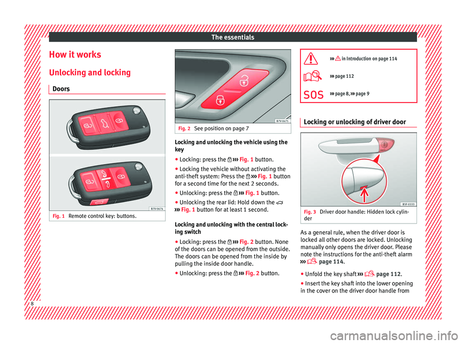 Seat Alhambra 2016  Owners Manual The essentials
How it works
Un loc
k
ing and locking
Doors Fig. 1 
Remote control key: buttons. Fig. 2 
See position on page 7 Locking and unlocking the vehicle using the
k
ey
● Loc

king: press the