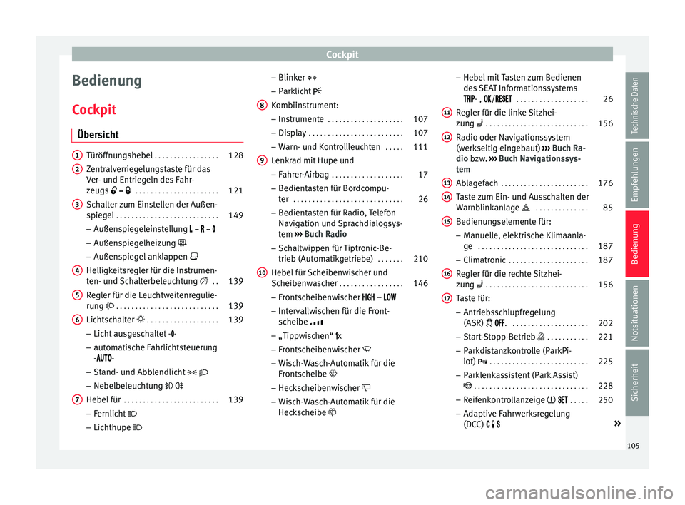Seat Alhambra 2016  Betriebsanleitung (in German) Cockpit
Bedienung
C oc
kpit
Über
sicht Türöffnungshebel
 . . . . . . . . . . . . . . . . . 128
Zentralverriegelungstaste für das
Ver - u

nd Entriegeln des Fahr-
zeugs     . . . . . . . .