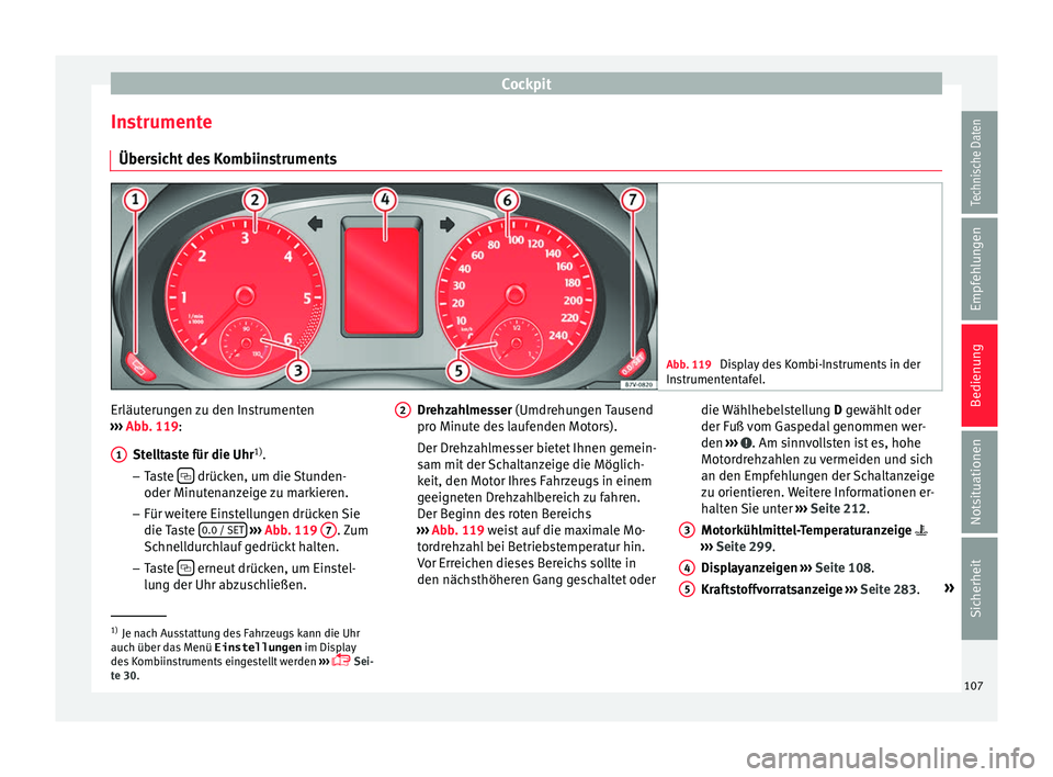 Seat Alhambra 2016  Betriebsanleitung (in German) Cockpit
Instrumente Über s
ic
ht des Kombiinstruments Abb. 119 
Display des Kombi-Instruments in der
In s
trument

entafel. Erläuterungen zu den Instrumenten
› ›
›

 Abb. 119:
Stelltaste für 