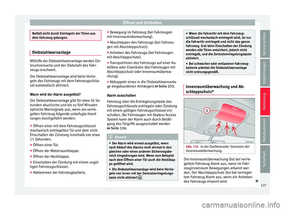 Seat Alhambra 2016  Betriebsanleitung (in German) Öffnen und Schließen
Notfall nicht durch Entriegeln der Türen aus
dem Fahr
z
eug gelangen. Diebstahlwarnanlage
Mithilfe der Diebstahlwarnanlage werden Ein-
bruch
v

ersuche und der Diebstahl des Fa
