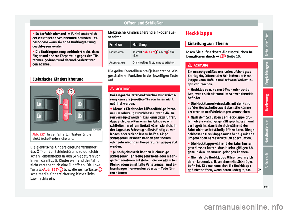 Seat Alhambra 2016 Betriebsanleitung (in German) Öffnen und Schließen
●
Es d
arf sich niemand im Funktionsbereich
der elektrischen Schiebetüren befinden, ins-
besondere wenn sie ohne Kraftbegrenzung
geschlossen werden.
● Die Kraftbegrenzung Seat Alhambra 2016 Betriebsanleitung (in German) Öffnen und Schließen
●
Es d
arf sich niemand im Funktionsbereich
der elektrischen Schiebetüren befinden, ins-
besondere wenn sie ohne Kraftbegrenzung
geschlossen werden.
● Die Kraftbegrenzung