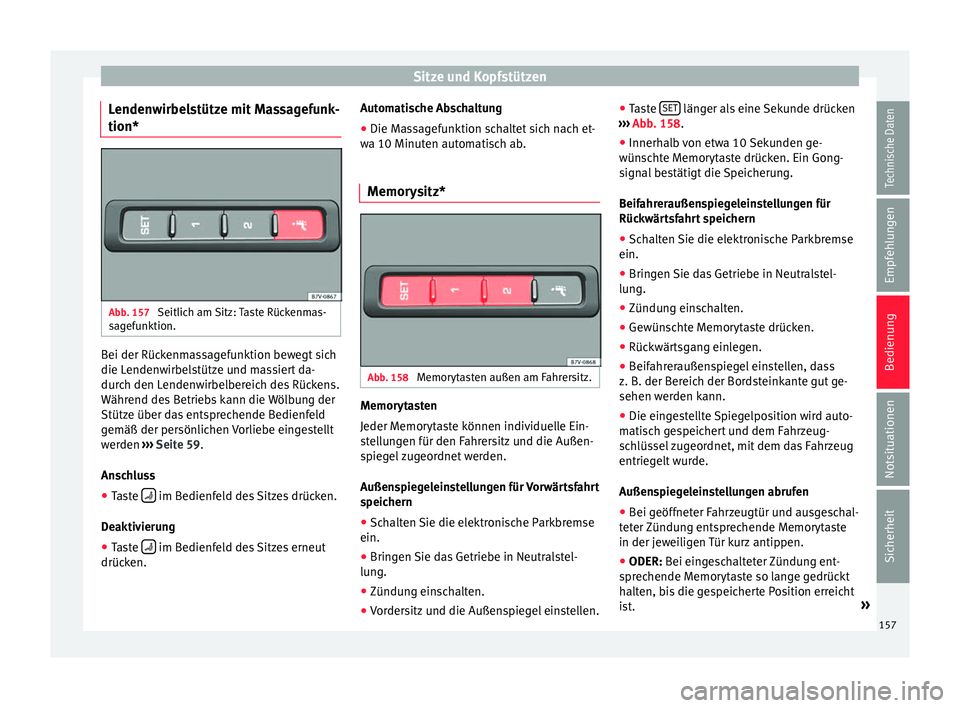 Seat Alhambra 2016  Betriebsanleitung (in German) Sitze und Kopfstützen
Lendenwirbelstütze mit Massagefunk-
tion* Abb. 157 
Seitlich am Sitz: Taste Rückenmas-
s ag
ef
unktion. Bei der Rückenmassagefunktion bewegt sich
die L
enden
w

irbelstütze 