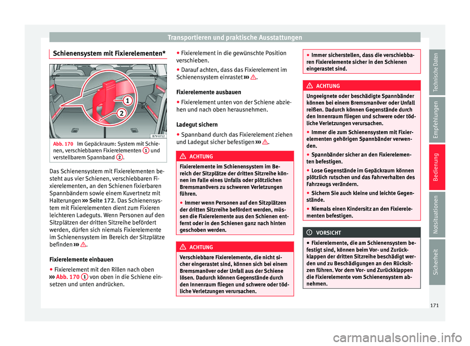 Seat Alhambra 2016  Betriebsanleitung (in German) Transportieren und praktische Ausstattungen
Schienensystem mit Fixierelementen* Abb. 170 
Im Gepäckraum: System mit Schie-
nen,  v
er
schiebbaren Fixierelementen  1  und
v er
s
tellbarem Spannband  2