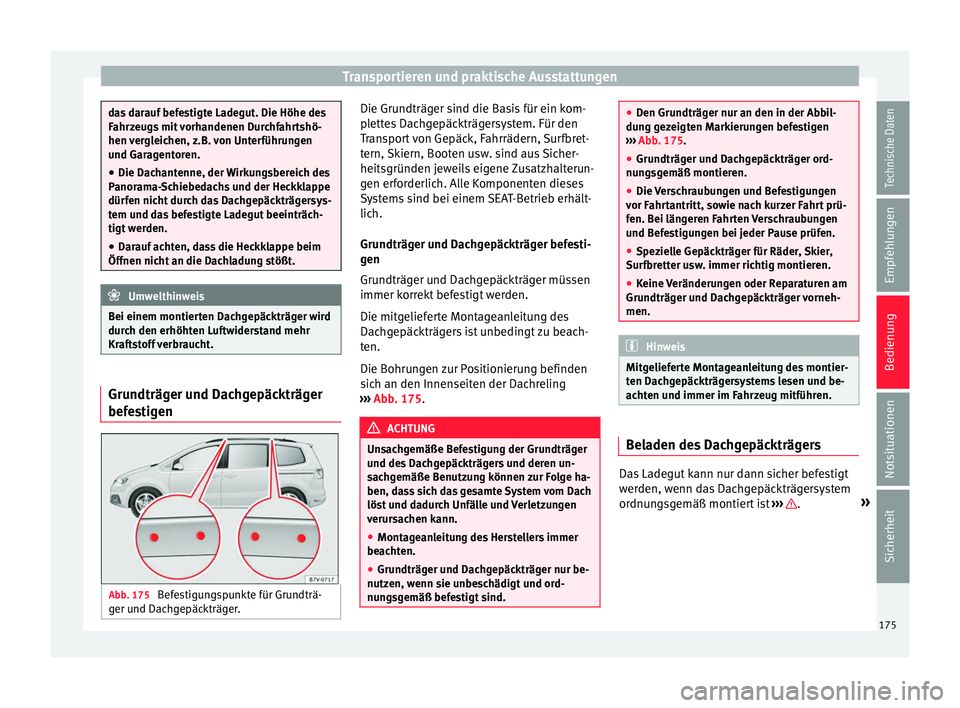 Seat Alhambra 2016 Betriebsanleitung (in German) Transportieren und praktische Ausstattungen
das darauf befestigte Ladegut. Die Höhe des
Fahr
z
eugs mit vorhandenen Durchfahrtshö-
hen vergleichen, z.B. von Unterführungen
und Garagentoren.
● Die Seat Alhambra 2016 Betriebsanleitung (in German) Transportieren und praktische Ausstattungen
das darauf befestigte Ladegut. Die Höhe des
Fahr
z
eugs mit vorhandenen Durchfahrtshö-
hen vergleichen, z.B. von Unterführungen
und Garagentoren.
● Die
