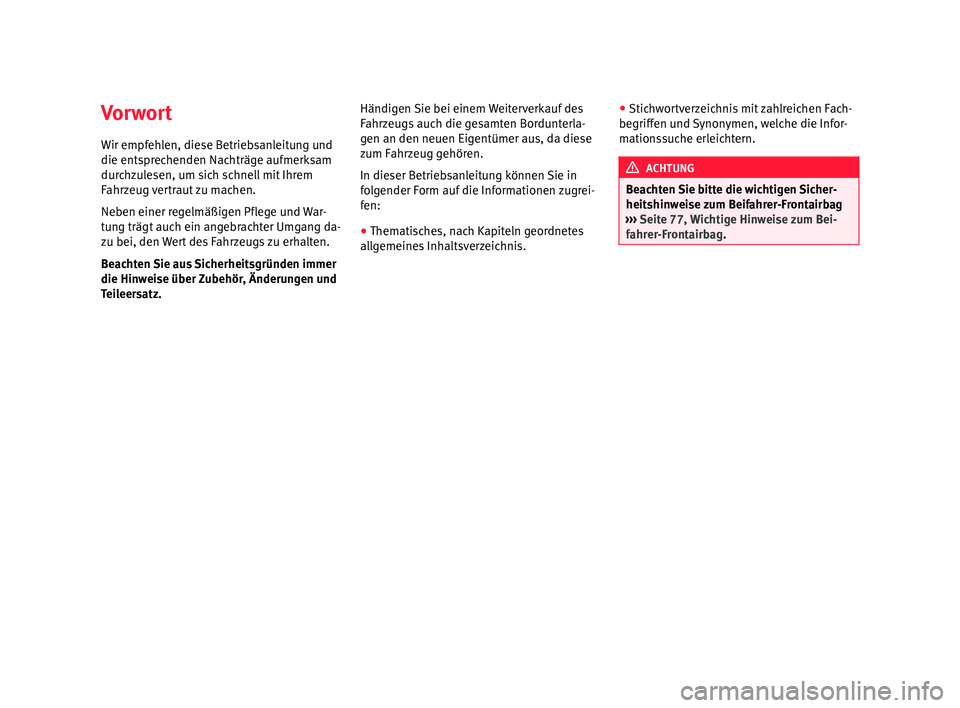 Seat Alhambra 2016  Betriebsanleitung (in German) Vorwort
W ir empf
eh
len, diese Betriebsanleitung und
die entsprechenden Nachträge aufmerksam
durchzulesen, um sich schnell mit Ihrem
Fahrzeug vertraut zu machen.
Neben einer regelmäßigen Pflege un