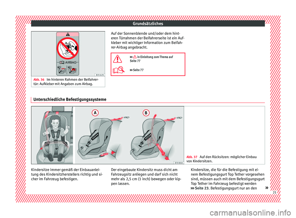 Seat Alhambra 2016  Betriebsanleitung (in German) Grundsätzliches
Abb. 36 
Im hinteren Rahmen der Beifahrer-
tür: Aufkl e
ber mit Angaben zum Airbag. Auf der Sonnenblende und/oder dem hint-
er
en 
T

ürrahmen der Beifahrerseite ist ein Auf-
kleber