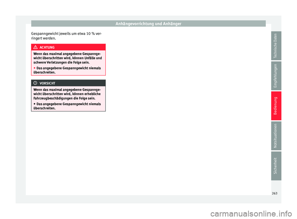 Seat Alhambra 2016  Betriebsanleitung (in German) Anhängevorrichtung und Anhänger
Gespanngewicht jeweils um etwa 10 % ver-
rin g
er
t werden. ACHTUNG
Wenn das maximal angegebene Gespannge-
wic ht

 überschritten wird, können Unfälle und
schwere 